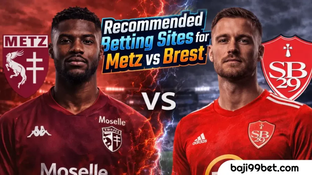 Recommended Football Betting Websites for Metz vs Brest : Exploring Safe and Popular Platforms