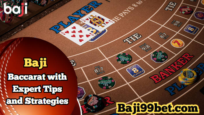 Become Skilled at Baccarat with Baji99’s Expert Tips and Strategies